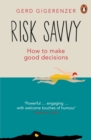 Risk Savvy : How To Make Good Decisions - eBook