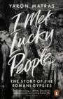 I Met Lucky People : The Story of the Romani Gypsies - eBook