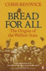 Bread for All : The Origins of the Welfare State - Book