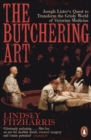 The Butchering Art : Joseph Lister's Quest to Transform the Grisly World of Victorian Medicine - Book