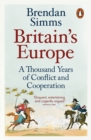 Britain's Europe : A Thousand Years of Conflict and Cooperation - Book