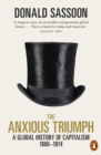 The Anxious Triumph : A Global History of Capitalism, 1860-1914 - Book