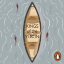 Kings of the Yukon : An Alaskan River Journey - eAudiobook