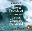Crashed : How a Decade of Financial Crises Changed the World - eAudiobook
