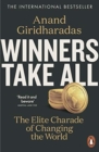 Winners Take All : The Elite Charade of Changing the World - Book