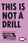 This Is Not A Drill : An Extinction Rebellion Handbook - eBook