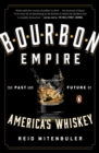 Bourbon Empire : The Past and Future of America's Whiskey - Book