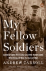 My Fellow Soldiers : General John Pershing and the Americans Who Helped Win the Great War - Book