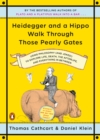 Heidegger And A Hippo Walk Through Those Pearly Gates : Using Philosophy (and Jokes!) to Explore Life, Death, the Afterlife, and Everything in Betweeen - Book