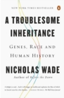 A Troublesome Inheritance : Genes, Race and Human History - Book