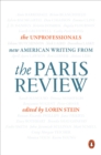The Unprofessionals : New American Writing from The Paris Review - Book