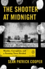 The Shooter at Midnight : Murder, Corruption, and a Farming Town Divided - Book