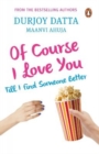 Of Course I Love You! : Till I Find Someone Better... - Book