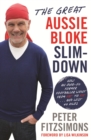 The Great Aussie Bloke Slim-Down : How an Over-50 Former Footballer Went From Fat to Fit . . . and Lost 45 Kilos - eBook