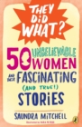 50 Unbelievable Women and Their Fascinating (and True!) Stories - Book