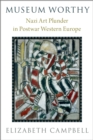 Museum Worthy : Nazi Art Plunder in Postwar Western Europe - eBook