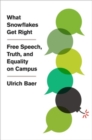 What Snowflakes Get Right : Free Speech, Truth, and Equality on Campus - Book