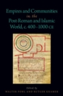 Empires and Communities in the Post-Roman and Islamic World, C. 400-1000 CE - Book