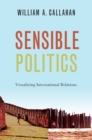 Sensible Politics : Visualizing International Relations - eBook