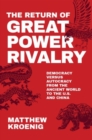 The Return of Great Power Rivalry : Democracy versus Autocracy from the Ancient World to the U.S. and China - Book