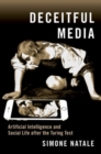Deceitful Media : Artificial Intelligence and Social Life after the Turing Test - Book
