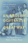 An English Governess in the Great War : The SEcret Brussels Diary of Mary Thorp - Book