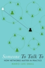 Someone To Talk To : How Networks Matter in Practice - Book