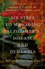 Six Steps to Managing Alzheimer's Disease and Dementia : A Guide for Families - Book