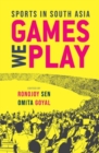 Games We Play : Sports in South Asia - Book