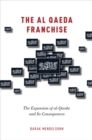 The al-Qaeda Franchise : The Expansion of al-Qaeda and Its Consequences - Book