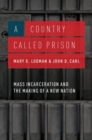 A Country Called Prison : Mass Incarceration and the Making of a New Nation - Book
