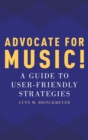 Advocate for Music! : A Guide to User-Friendly Strategies - Book