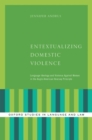 Entextualizing Domestic Violence : Language Ideology and Violence Against Women in the Anglo-American Hearsay Principle - Book