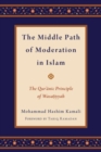 The Middle Path of Moderation in Islam : The Qur'anic Principle of Wasatiyyah - Book
