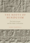 The Roots of Hinduism : The Early Aryans and The Indus Civilization - Book