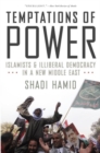Temptations of Power : Islamists and Illiberal Democracy in a New Middle East - Book