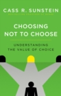 Choosing Not to Choose : Understanding the Value of Choice - eBook