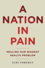 A Nation in Pain : Healing Our Biggest Health Problem - Book