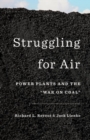 Struggling for Air : Power Plants and the "War on Coal" - Book