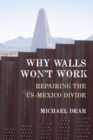 Why Walls Won't Work : Repairing the US-Mexico Divide - Book