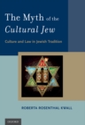 The Myth of the Cultural Jew : Culture and Law in Jewish Tradition - eBook
