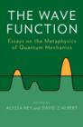 The Wave Function : Essays on the Metaphysics of Quantum Mechanics - eBook