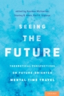 Seeing the Future : Theoretical Perspectives on Future-Oriented Mental TimeTravel - eBook