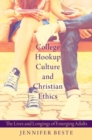 College Hookup Culture and Christian Ethics : The Lives and Longings of Emerging Adults - Book
