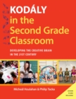 Kod?ly in the Second Grade Classroom : Developing the Creative Brain in the 21st Century - eBook