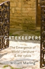 Gatekeepers : The Emergence of World Literature and the 1960s - Book