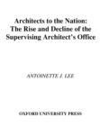 Architects to the Nation : The Rise and Decline of the Supervising Architect's Office - eBook