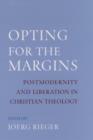 Opting for the Margins : Postmodernity and Liberation in Christian Theology - eBook
