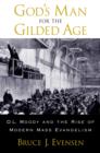 God's Man for the Gilded Age : D.L. Moody and the Rise of Modern Mass Evangelism - eBook
