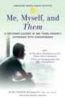 Me, Myself, and Them : A Firsthand Account of One Young Person's Experience with Schizophrenia - eBook